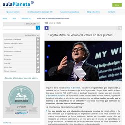 Sugata Mitra: su visión educativa en diez puntos