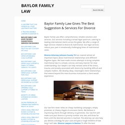 Baylor Family Law Gives The Best Suggestion & Services For Divorce - BAYLOR FAMILY LAW