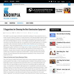 5 Suggestions for Choosing the Best Construction Equipment Knowpia