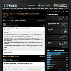 Setting up the E-PM1: suggestions, experiences, tips...?: Micro Four Thirds Talk Forum
