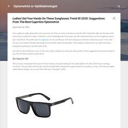 Ladies! Get Your Hands On These Sunglasses Trend Of 2020: Suggestions From The Best Cupertino Optometrist
