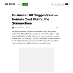 Business Gift Suggestions — Remain Cool During the Summertime