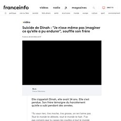 VIDEO. Suicide de Dinah : "Je n'ose même pas imaginer ce qu'elle a pu endurer", souffle son frère