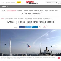En Suisse, le club des ultra-riches français s'élargit