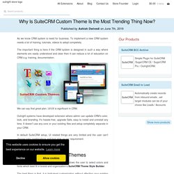 Why Is SuiteCRM Custom Theme Is the Most Trending Thing Now?