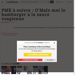 PME à suivre : O'Malo met le hamburger à la sauce vosgienne - Les Echos