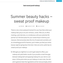 Summer beauty hacks – sweat proof makeup – best sweat proof makeup