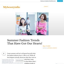 Summer Fashion Trends That Have Got Our Hearts! – Mybeautytalks