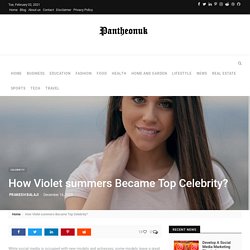 How Violet summers Became Top Celebrity? - Pantheonuk.org