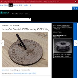 Laser Cut Sundial #3DThursday #3DPrinting