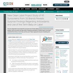New Clean Label Project Study of 95 Sunscreens from 33 Brands Reveals Surprise Findings Regarding Antioxidants and Use of the Term Baby on Label