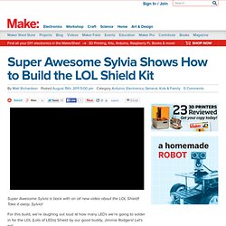 Super Awesome Sylvia Shows How to Build the LOL Shield Kit