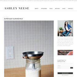 Super Easy Almond Milk - Ashley Neese