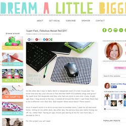 Super Fast, Fabulous Mouse Pad DIY! — Dream a Little Bigger