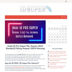 Kode ID Pro Super Pkv Games 2021 BandarQ Ampuh 100% Menang