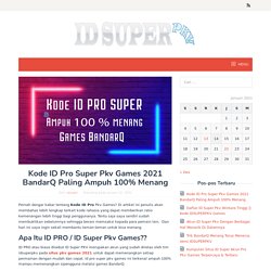 Kode ID Pro Super Pkv Games 2021 BandarQ Ampuh 100% Menang
