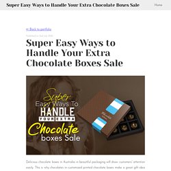 Super Easy Ways to Handle Your Extra Chocolate Boxes Sale / Super Easy Ways to Handle Your Extra Chocolate Boxes Sale