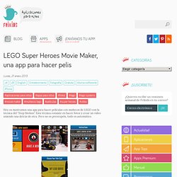 LEGO Super Heroes Movie Maker, una app para hacer pelis › Frikids