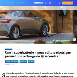Une « superbatterie » pour voiture électrique promet une recharge en 15 secondes !