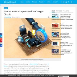 How to make a Supercapacitor Charger Circuit
