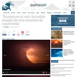 ‘Tsunami en el cielo’ (increíble imagen de una tormenta de supercelda