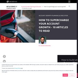 How to supercharge your account growth - 10 articles to read