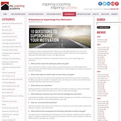 10 Questions to Supercharge Your Motivation / Coaching Blog / The Coaching Academy
