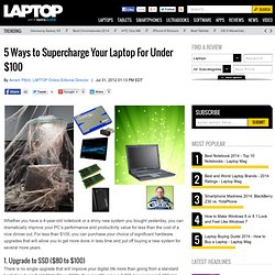 5 Ways to Supercharge Your Laptop For Under $100