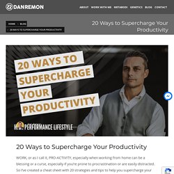 20 Ways to Supercharge Your Productivity – Dan Remon – Performance Coach & Growth Strategist