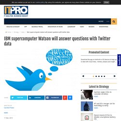 IBM supercomputer Watson will answer questions with Twitter data