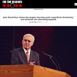 John MacArthur claims the largest churches push 'superficial christianity,' and 'phonies' are now being exposed
