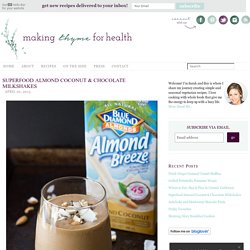 Superfood Almond Coconut & Chocolate Milkshakes – Making Thyme for Health