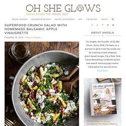 Superfood Crunch Salad with Homemade Balsamic Apple Vinaigrette – Oh She Glows