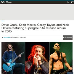 Dave Grohl, Keith Morris, Corey Taylor, and Nick Oliveri-featuring supergroup to release album in 2015