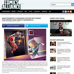Jamie Roberts' Superhero Vector Art Makes Wolverine Look Simply Wonderful - ComicsAlliance