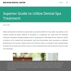 Superior Guide to Utilize Dental Spa Treatment