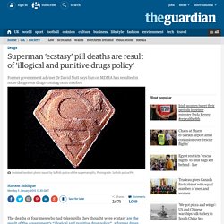 Superman ‘ecstasy’ pill deaths are result of ‘illogical and punitive drugs policy’