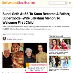 Suhel Seth At 56 To Soon Become A Father, Supermodel-Wife Lakshmi Menon To Welcome First Child
