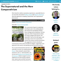 The Supernatural And The New Comparativism - The Religious Studies Project