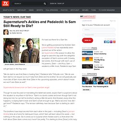 Supernatural's Ackles and Padalecki: Is Sam Still Ready to Die?