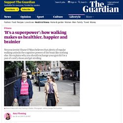 ‘It’s a superpower’: how walking makes us healthier, happier and brainier