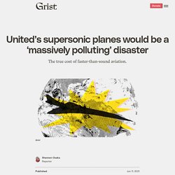 11 juin 2021 United's supersonic planes would be a 'massively polluting' disaster