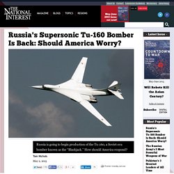 Russia's Supersonic Tu-160 Bomber Is Back: Should America Worry?