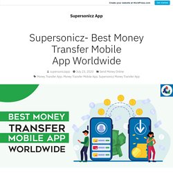 Supersonicz- Best Money Transfer Mobile App Worldwide – Supersonicz App