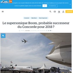 Le supersonique Boom, probable successeur du Concorde pour 2018 ? - Le Parisien