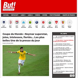 Coupe du Monde : Neymar superstar, joies, tristesses, fiertés… Les plus belles Une de la presse du jour