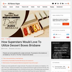 How Superstars Would Love To Utilize Dessert Boxes Brisbane