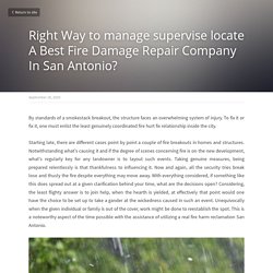 Right Way to manage supervise locate A Best Fire Damage Repair Company In San Antonio?