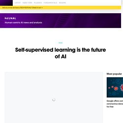 Self-supervised learning is the future of AI