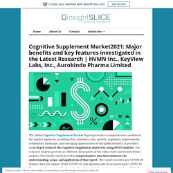 Cognitive Supplement Market2021: Major benefits and key features investigated in the Latest Research